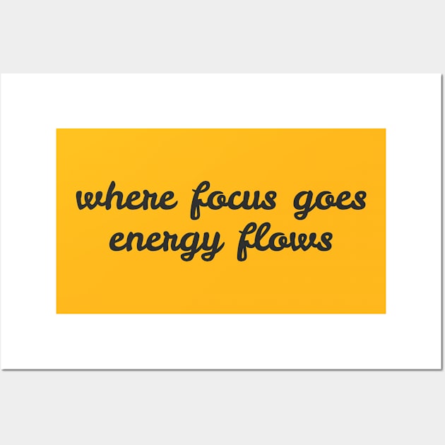 where focus goes energy flows Wall Art by InspireMe